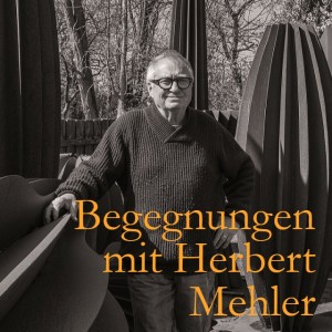 Begegnungen mit Herbert Mehler