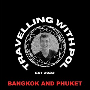 TRAVELLING WITH POL: BANGKOK AND PHUKET, THAILAND