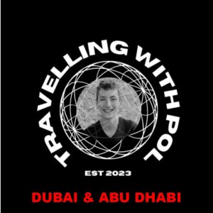 TRAVELLING WITH POL: DUBAI AND ABU DHABI, UNITED ARAB EMIRATES