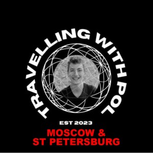 TRAVELLING WITH POL: MOSCOW AND ST PETERSBURG, RUSSIA