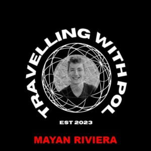 TRAVELLING WITH POL: MAYAN RIVIERA, MEXICO