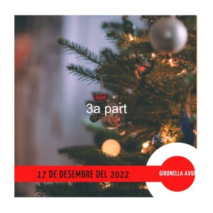 GIRONELLA AVUI, 17 de desembre del 2022, 3a part