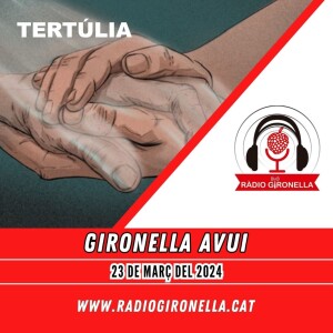 GIRONELLA AVUI, 23 de març del 2024, TERTÚLIA