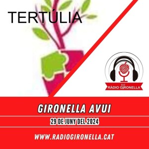 GIRONELLA AVUI 29 DE JUNY 2024 - TERTÚLIA