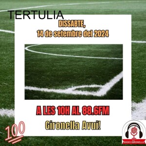 GIRONELLA AVUI 14 SETEMBRE 2024 - TERTÚLIA