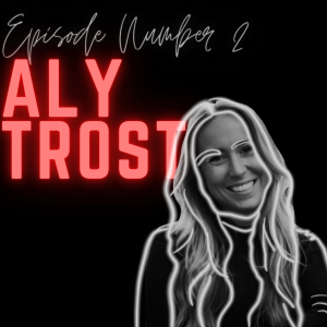 Episode 2: Aly Trost