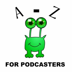 A-Z for Podcasters - Overview