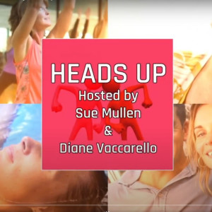 Heads Up with Sue Mullen & Diane Vacarello  Episode #4