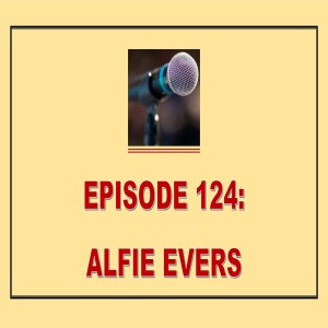 EPISODE 124: ALFIE EVERS