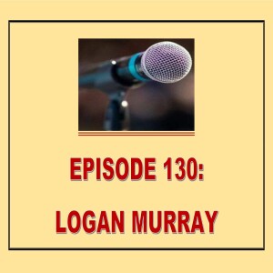 EPISODE 130: LOGAN MURRAY