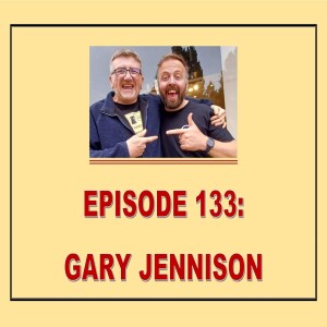 EPISODE 133: GARY JENNISON