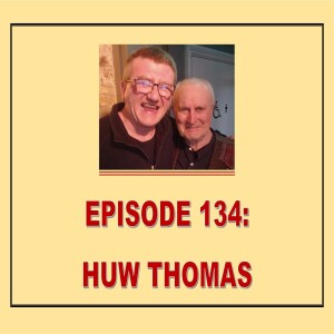 EPISODE 134: HUW THOMAS