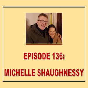 EPISODE 136: MICHELLE SHAUGHNESSY