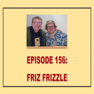 EPISODE 156: FRIZ FRIZZLE