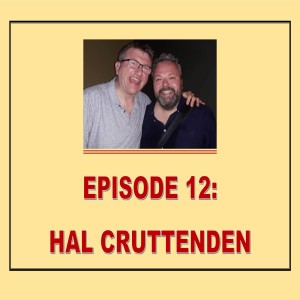 EPISODE 12: HAL CRUTTENDEN