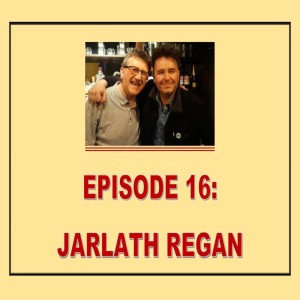 EPISODE 16: JARLATH REGAN