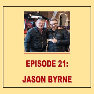 EPISODE 21: JASON BYRNE