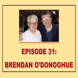 EPISODE 31:BRENDAN O’DONOGHUE