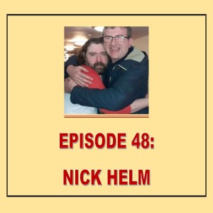 EPISODE 48: NICK HELM