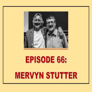 EPISODE 66: MERVYN STUTTER