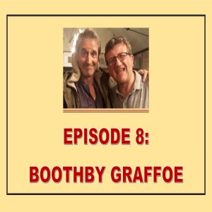 EPISODE 08: BOOTHBY GRAFFOE