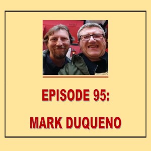 EPISODE 95: MARK DUQUENO