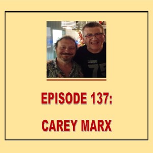 EPISODE 137: CAREY MARX