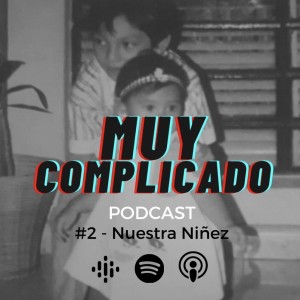 Muy Complicado #2  - Nuestra Niñez