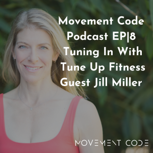 EP|8 Tuning In With Tune Up Fitness Guest Jill Miller