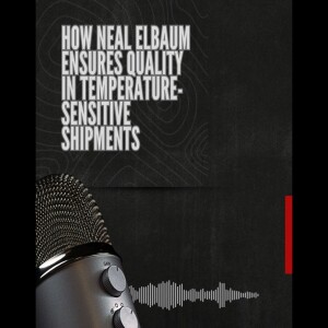 How Neal Elbaum Ensures Quality in Temperature-Sensitive Shipments