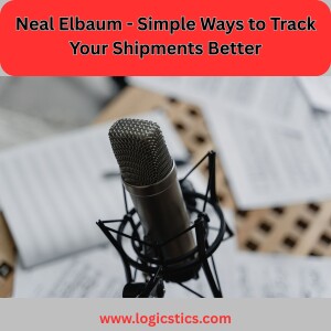 Neal Elbaum - Simple Ways to Track Your Shipments Better