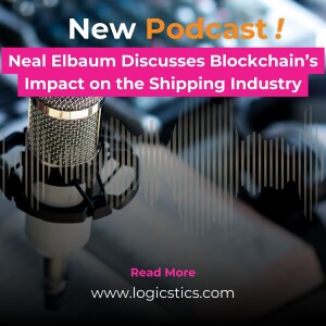 Neal Elbaum Discusses Blockchain’s Impact on the Shipping Industry