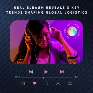 Neal Elbaum Reveals 5 Key Trends Shaping Global Logistics