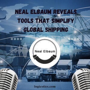 Neal Elbaum Reveals Tools That Simplify Global Shipping