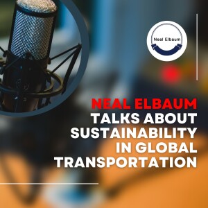 Neal Elbaum Talks About Sustainability in Global Transportation