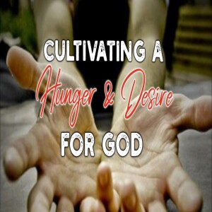 Cultivating a Hunger and Desire for God - Ps. Randy Rooibaatjie