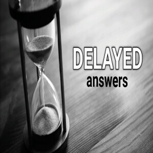 Delayed Answers - Unexpected Delays - Ps. Brent Smith
