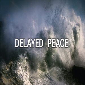 Delayed Peace - Unexpected Delays - Ps Brent Smith