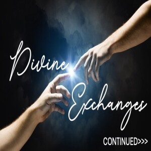 Divine exchanges continues... - Covenants and Promises - Brent Smith