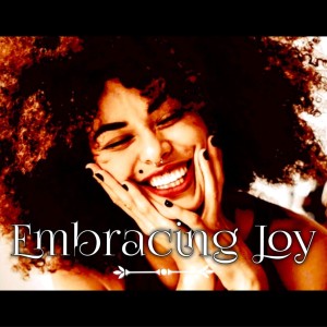Embracing Joy -Embrace It - Ps Brent Smith