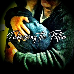 Embracing the Father - Embrace It - Ps Brent Smith
