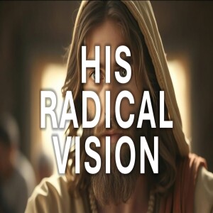 His radical vision - The Church that He is building - Brent Smith