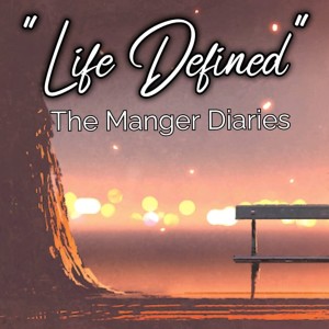 Life Defined - The Manger Diaries - Ps Gwen Bennett