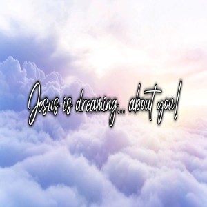 Jesus Is Dreaming... About You! - In His Image - Ps Brent Smith