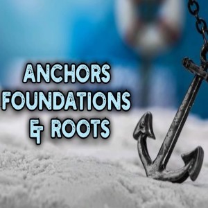 Anchors - Foundations & Roots | Spiritual Practices | Ps Brent Smith