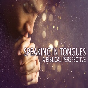 ”Speaking in tongues”- A Biblical perspective - The God I never knew - Brent Smith