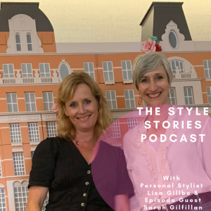 Why Hire a Personal Stylist? With episode guest, Personal Stylist Sarah Gillfillan