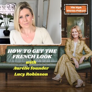 How to Get the French Look (and work out if it actually suits YOU!) with Aurélie founder Lucy Robinson