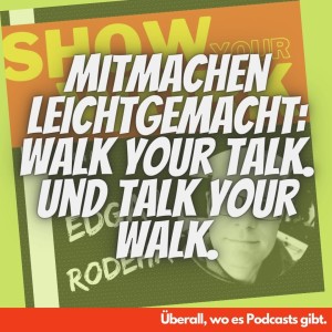 Mitmachen leichtgemacht: Walk your talk. Und talk your walk.
