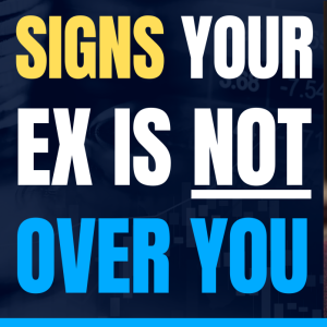 Signs Your Ex Is Not Over You